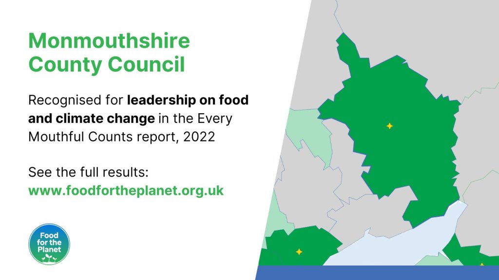 English certificate (Welsh not supplied by Sustain). Wording: Monmouthshire County Council. Recognised for leadership on food and climate change in the Every Mouthful Counts report, 2022.  See the full results: www.foodfortheplanet.org.uk